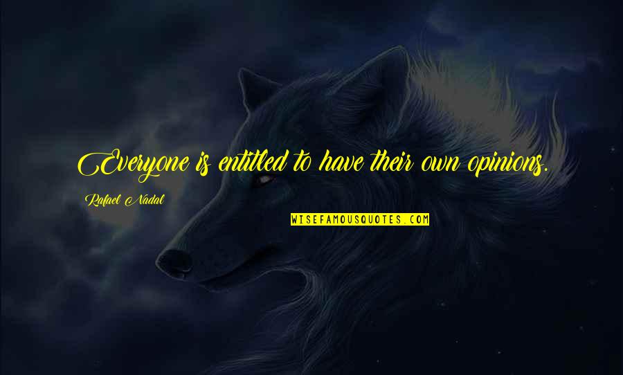 Entitled To Opinion Quotes By Rafael Nadal: Everyone is entitled to have their own opinions.