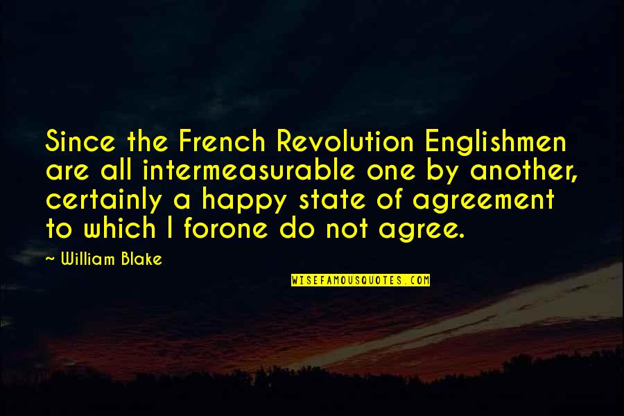 Entitled To Their Own Opinion Quotes By William Blake: Since the French Revolution Englishmen are all intermeasurable