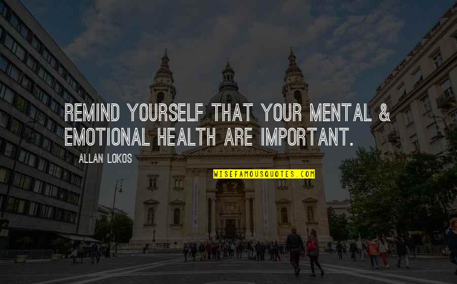 Entitlement Mentality Quotes By Allan Lokos: Remind yourself that your mental & emotional health