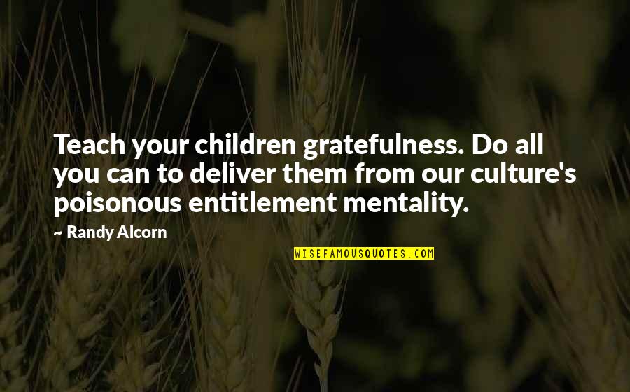 Entitlement Mentality Quotes By Randy Alcorn: Teach your children gratefulness. Do all you can