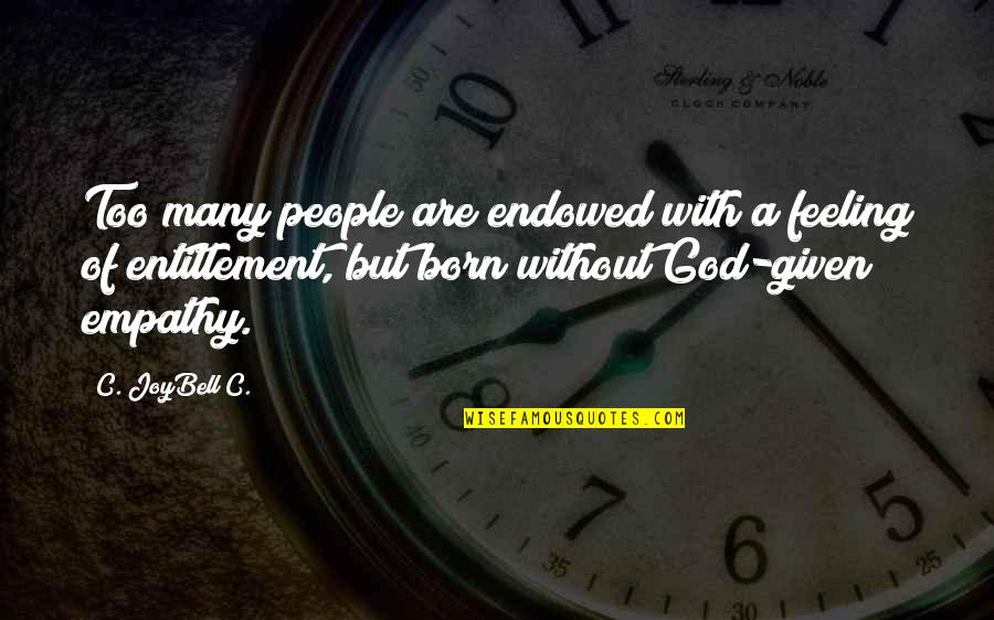 Entitlement Quotes By C. JoyBell C.: Too many people are endowed with a feeling Entitlement Quotes By C. JoyBell C.: Too many people are endowed with a feeling