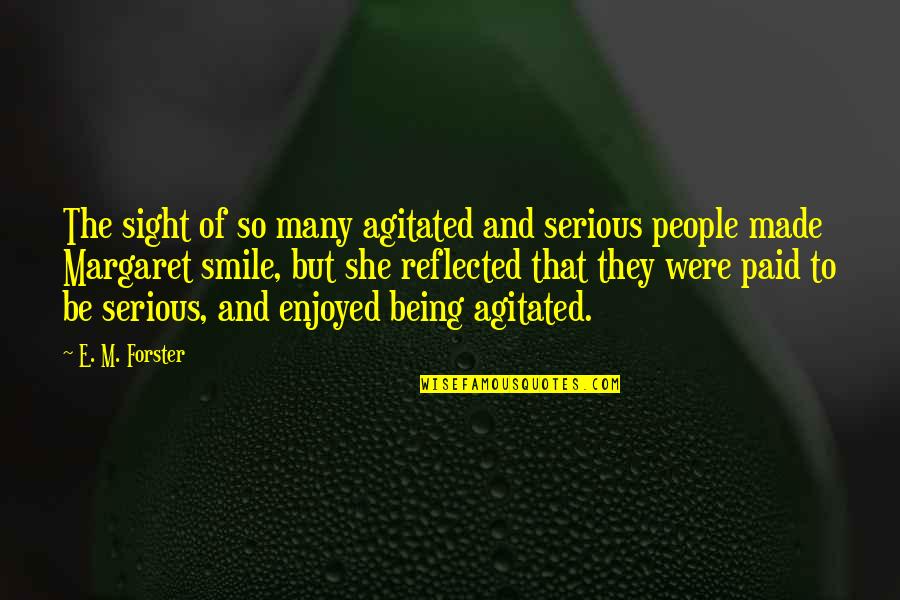 Entitlement Quotes By E. M. Forster: The sight of so many agitated and serious Entitlement Quotes By E. M. Forster: The sight of so many agitated and serious