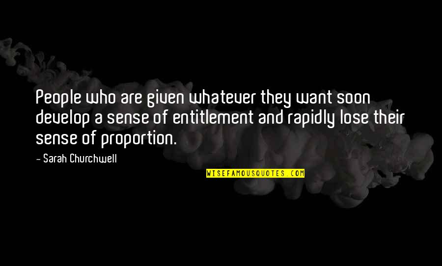 Entitlement Quotes By Sarah Churchwell: People who are given whatever they want soon Entitlement Quotes By Sarah Churchwell: People who are given whatever they want soon