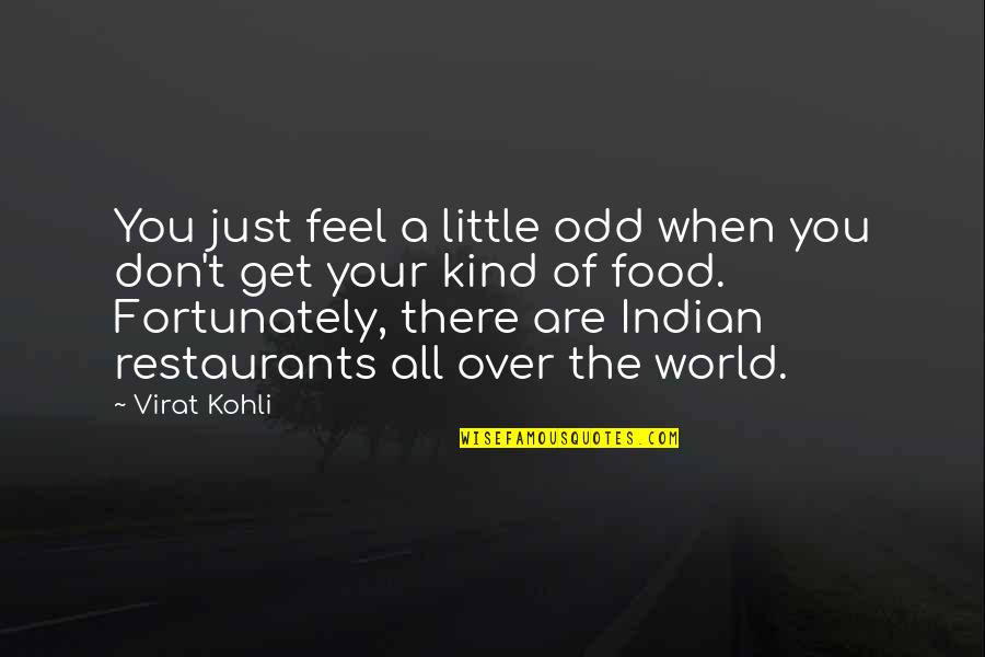 Entitlements Quotes By Virat Kohli: You just feel a little odd when you