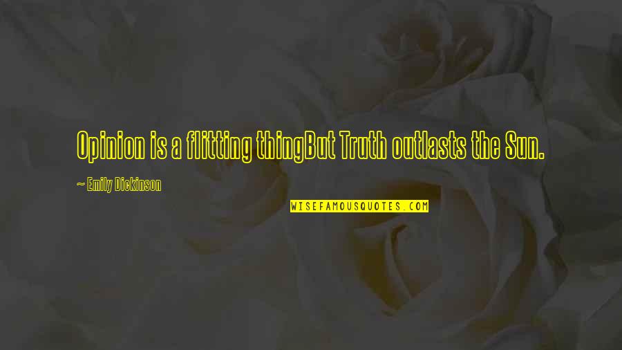 Entitling Land Quotes By Emily Dickinson: Opinion is a flitting thingBut Truth outlasts the