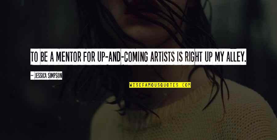 Entitling Land Quotes By Jessica Simpson: To be a mentor for up-and-coming artists is Entitling Land Quotes By Jessica Simpson: To be a mentor for up-and-coming artists is