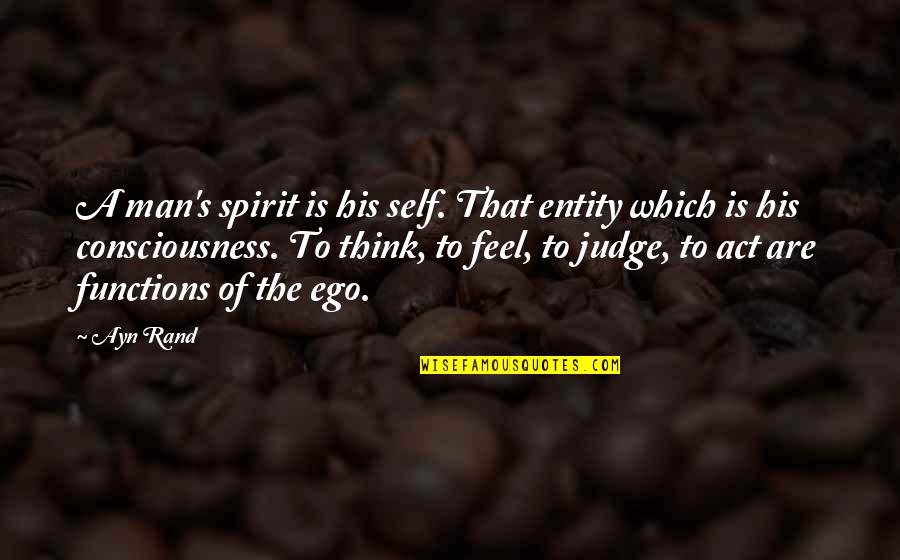 Entity's Quotes By Ayn Rand: A man's spirit is his self. That entity
