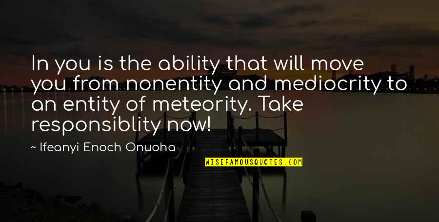 Entity's Quotes By Ifeanyi Enoch Onuoha: In you is the ability that will move