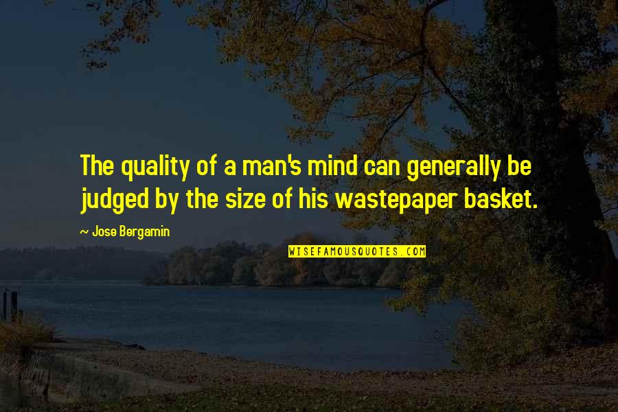 Entium Quotes By Jose Bergamin: The quality of a man's mind can generally