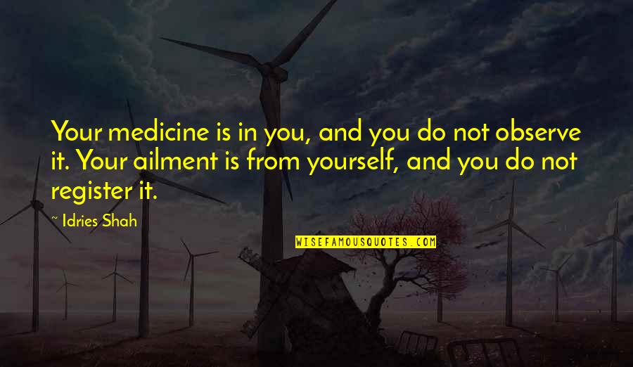 Entj Favorite Quotes By Idries Shah: Your medicine is in you, and you do Entj Favorite Quotes By Idries Shah: Your medicine is in you, and you do