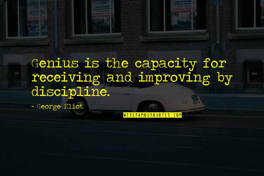 Entner Quotes By George Eliot: Genius is the capacity for receiving and improving