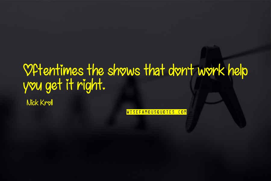 Entnet Quotes By Nick Kroll: Oftentimes the shows that don't work help you