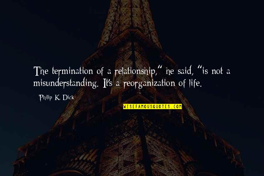 Entoen Quotes By Philip K. Dick: The termination of a relationship," he said, "is
