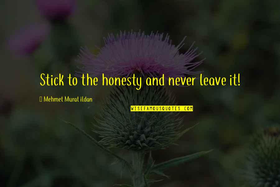 Entoennu Quotes By Mehmet Murat Ildan: Stick to the honesty and never leave it!