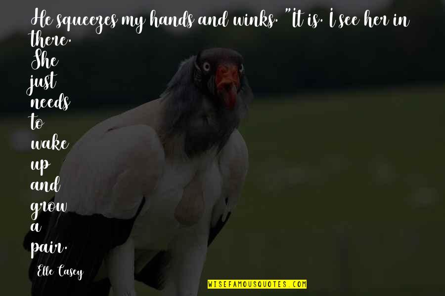 Entoeon Quotes By Elle Casey: He squeezes my hands and winks. "It is. Entoeon Quotes By Elle Casey: He squeezes my hands and winks. "It is.