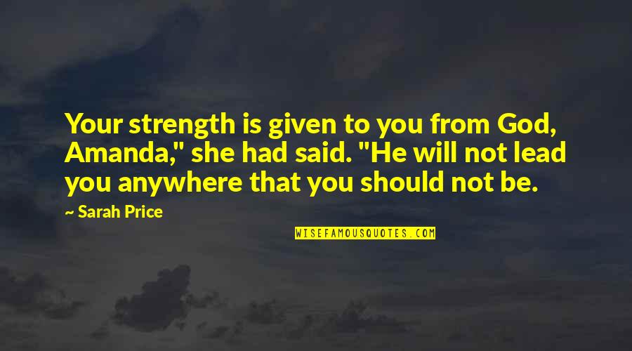 Entoeon Quotes By Sarah Price: Your strength is given to you from God,