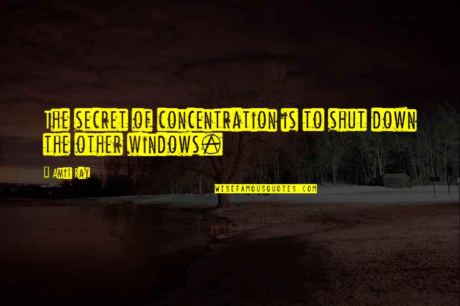 Entomb Quotes By Amit Ray: The secret of concentration is to shut down