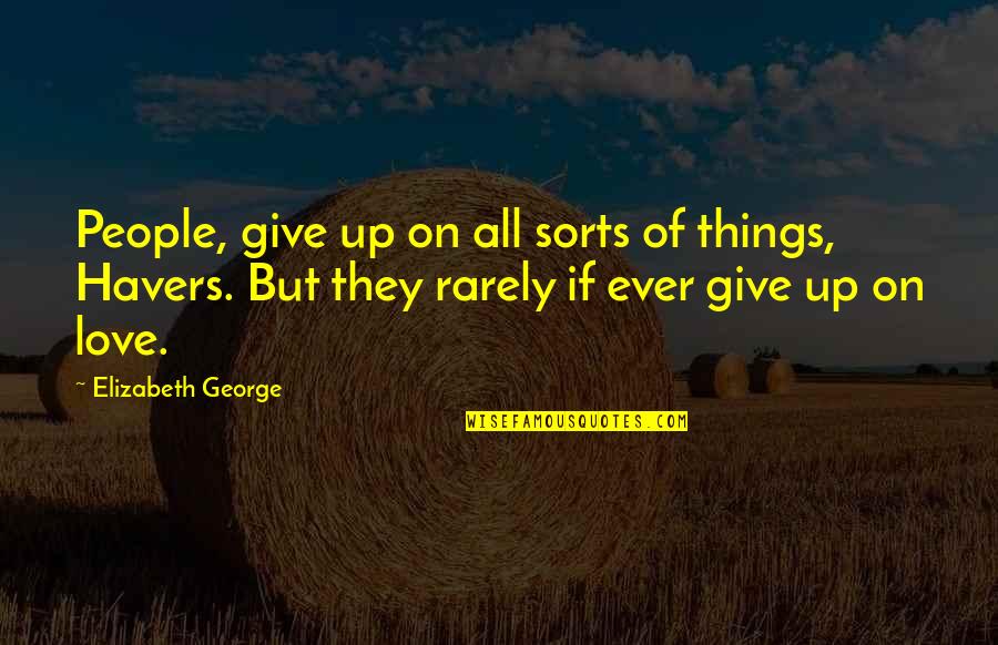 Entomb Quotes By Elizabeth George: People, give up on all sorts of things,