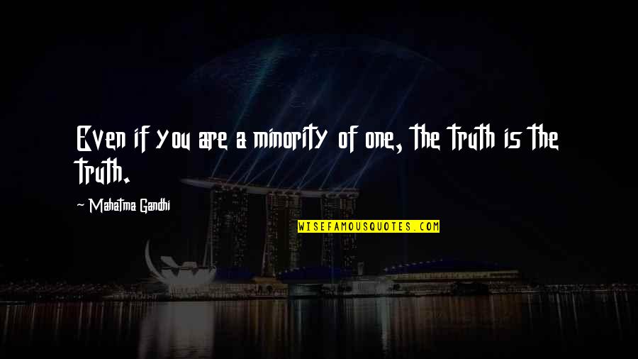 Entombed Clandestine Quotes By Mahatma Gandhi: Even if you are a minority of one,