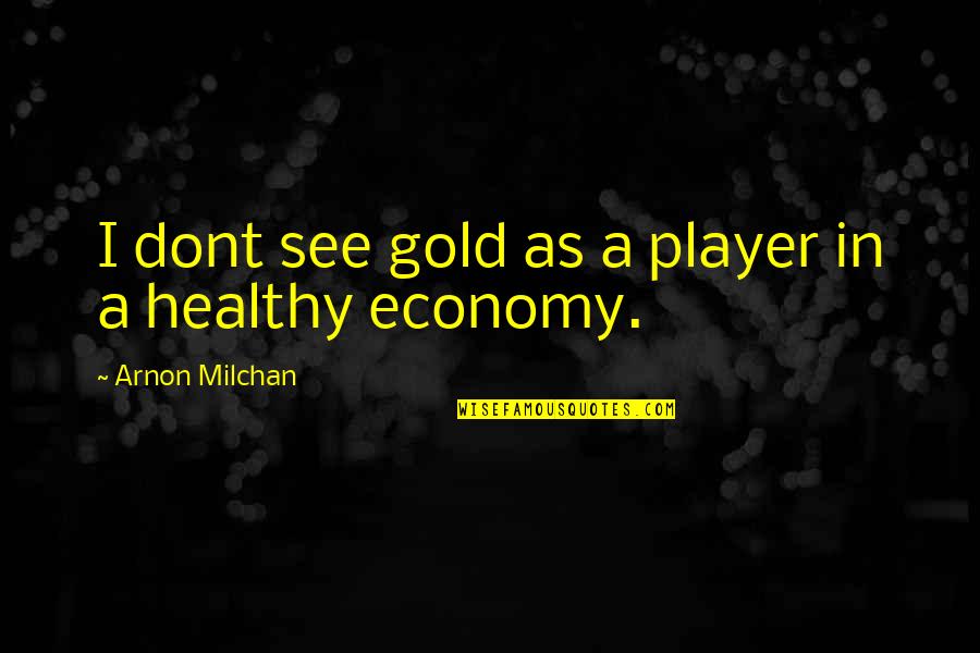 Entomolog A Definicion Quotes By Arnon Milchan: I dont see gold as a player in Entomolog A Definicion Quotes By Arnon Milchan: I dont see gold as a player in