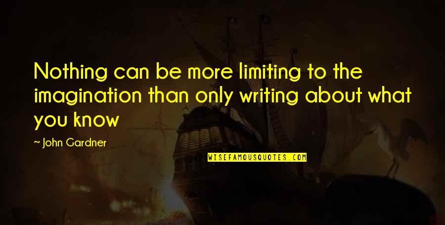 Entomolog A Definicion Quotes By John Gardner: Nothing can be more limiting to the imagination