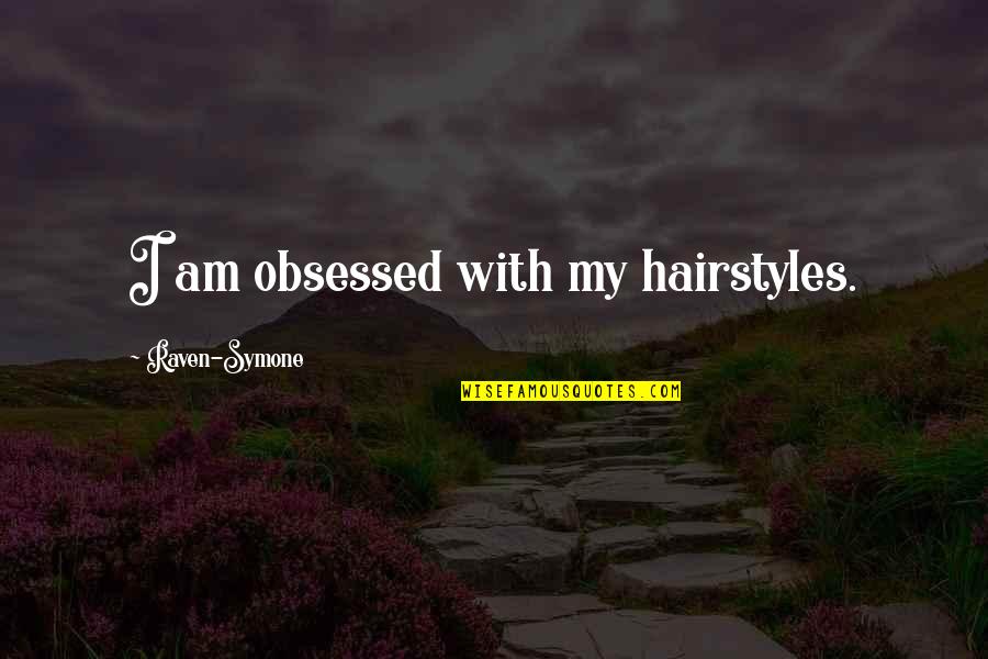 Entomologist Quotes By Raven-Symone: I am obsessed with my hairstyles.