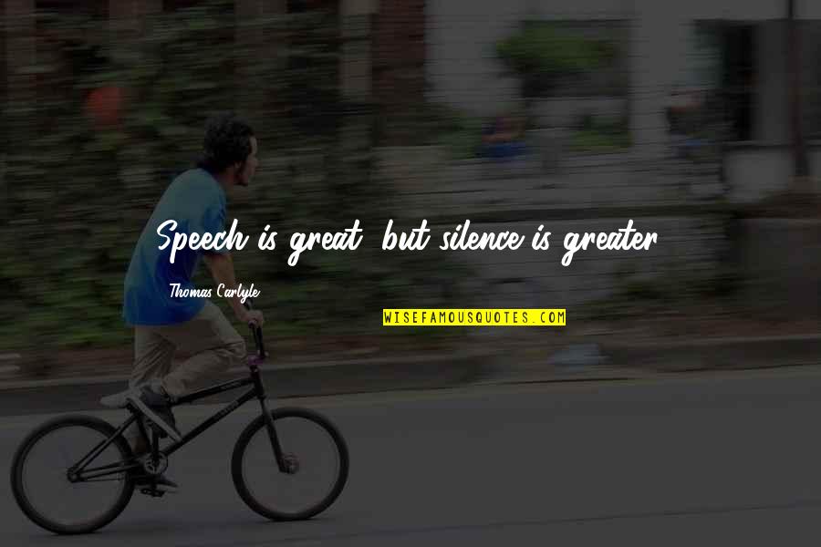 Entonces Quotes By Thomas Carlyle: Speech is great, but silence is greater. Entonces Quotes By Thomas Carlyle: Speech is great, but silence is greater.