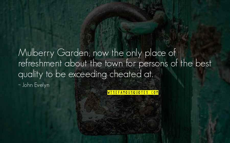 Entonnoir Buchner Quotes By John Evelyn: Mulberry Garden, now the only place of refreshment Entonnoir Buchner Quotes By John Evelyn: Mulberry Garden, now the only place of refreshment