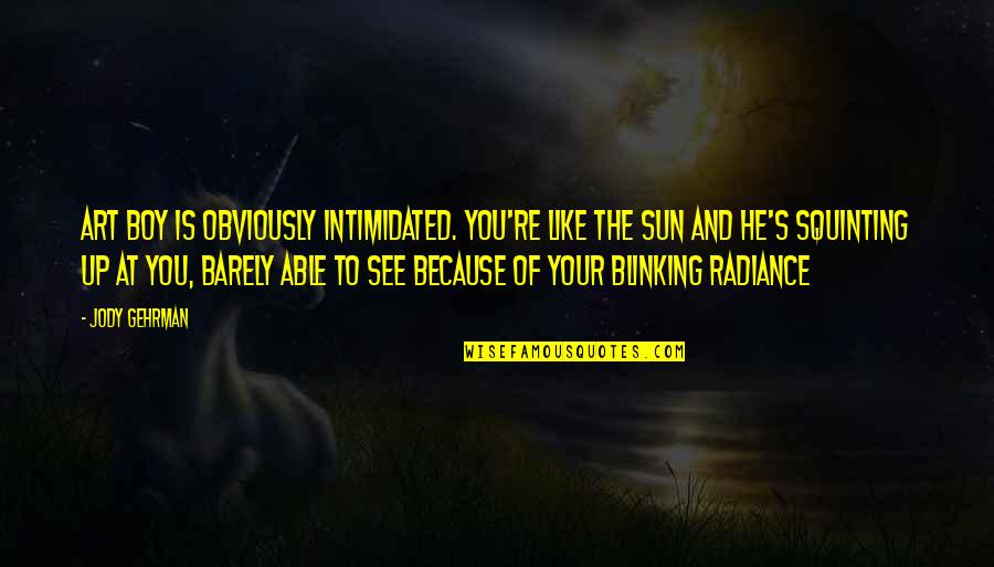 Entornar Significado Quotes By Jody Gehrman: Art boy is obviously intimidated. You're like the