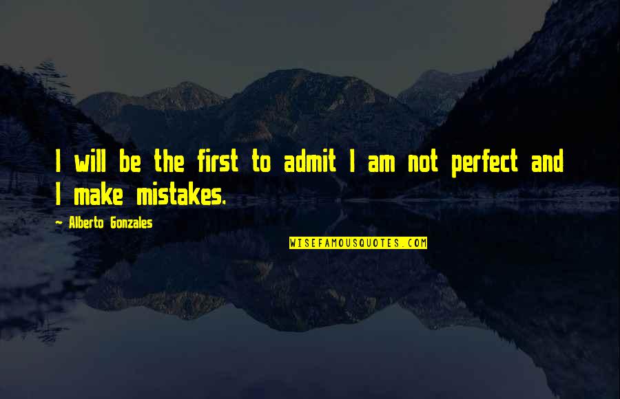 Entourage Movie Best Quotes By Alberto Gonzales: I will be the first to admit I Entourage Movie Best Quotes By Alberto Gonzales: I will be the first to admit I