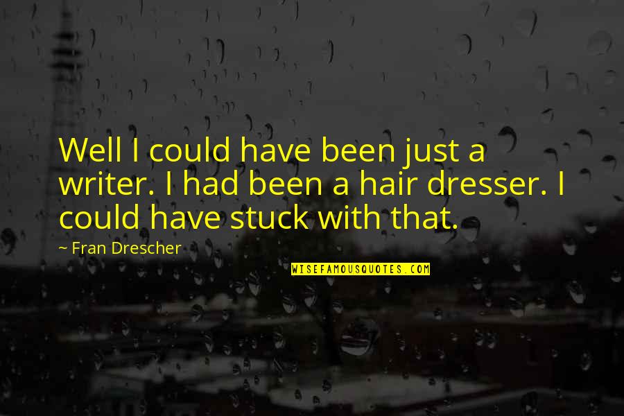 Entourages Quotes By Fran Drescher: Well I could have been just a writer.