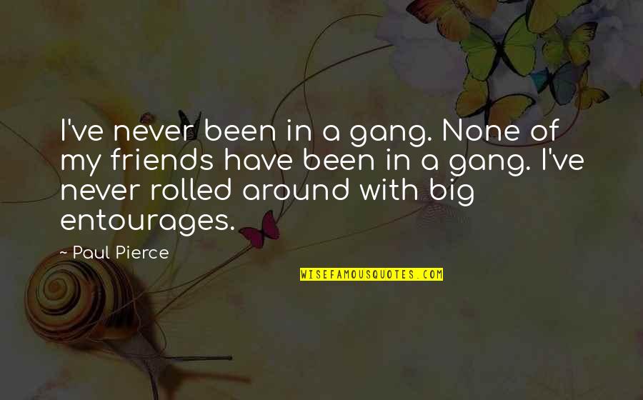 Entourages Quotes By Paul Pierce: I've never been in a gang. None of