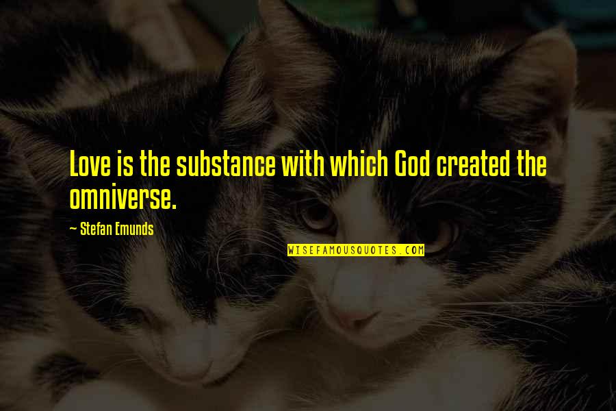 Entourer Quotes By Stefan Emunds: Love is the substance with which God created