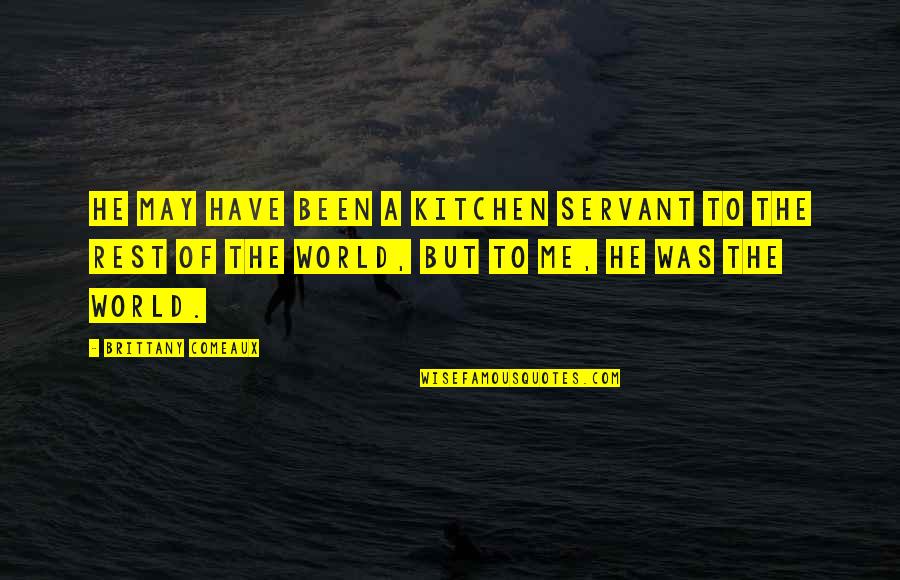 Entp Mbti Ted Talks Quotes By Brittany Comeaux: He may have been a kitchen servant to
