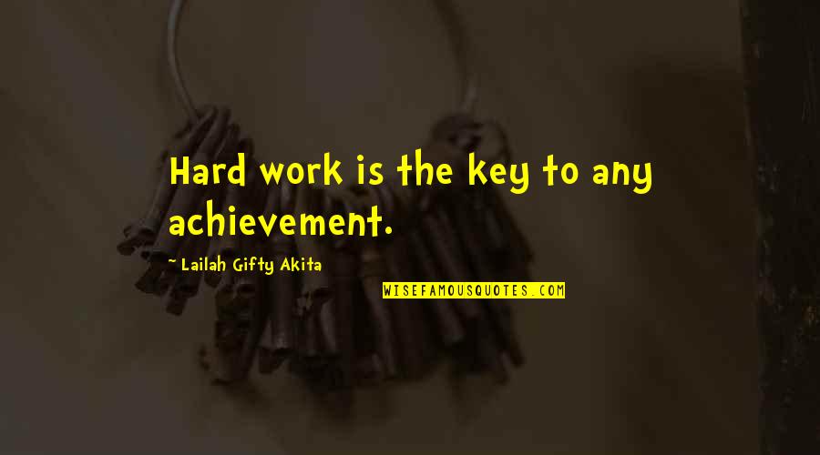 Entps Quotes By Lailah Gifty Akita: Hard work is the key to any achievement.