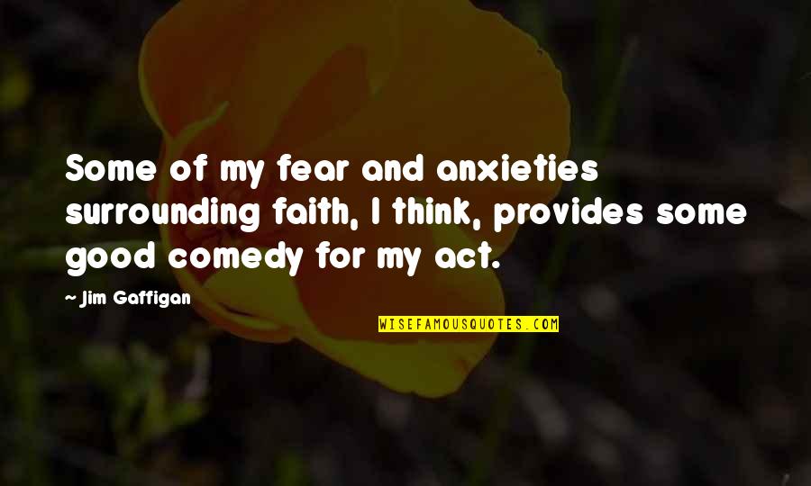 Entracte Film Quotes By Jim Gaffigan: Some of my fear and anxieties surrounding faith,