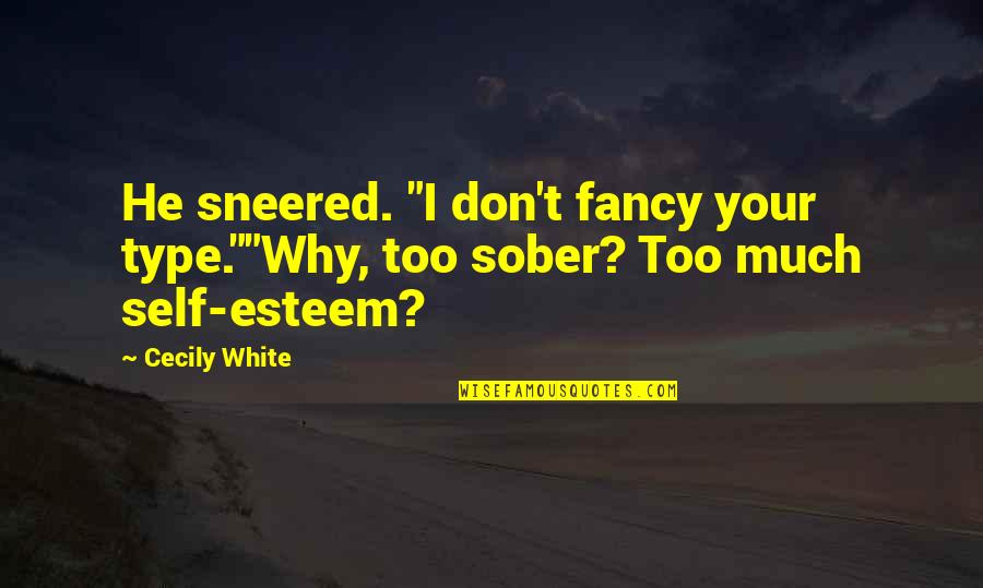 Entramado Quotes By Cecily White: He sneered. "I don't fancy your type.""Why, too