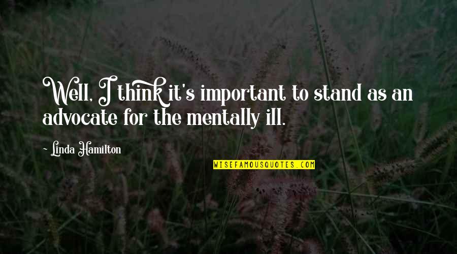 Entramado Quotes By Linda Hamilton: Well, I think it's important to stand as