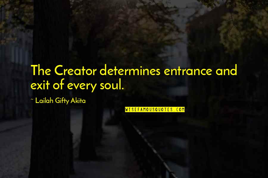 Entrance And Exit Quotes By Lailah Gifty Akita: The Creator determines entrance and exit of every