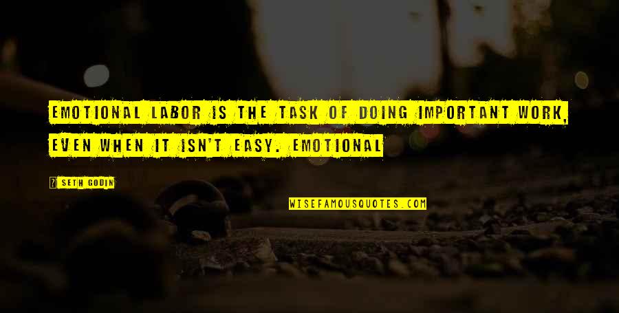 Entrance And Exit Quotes By Seth Godin: Emotional labor is the task of doing important