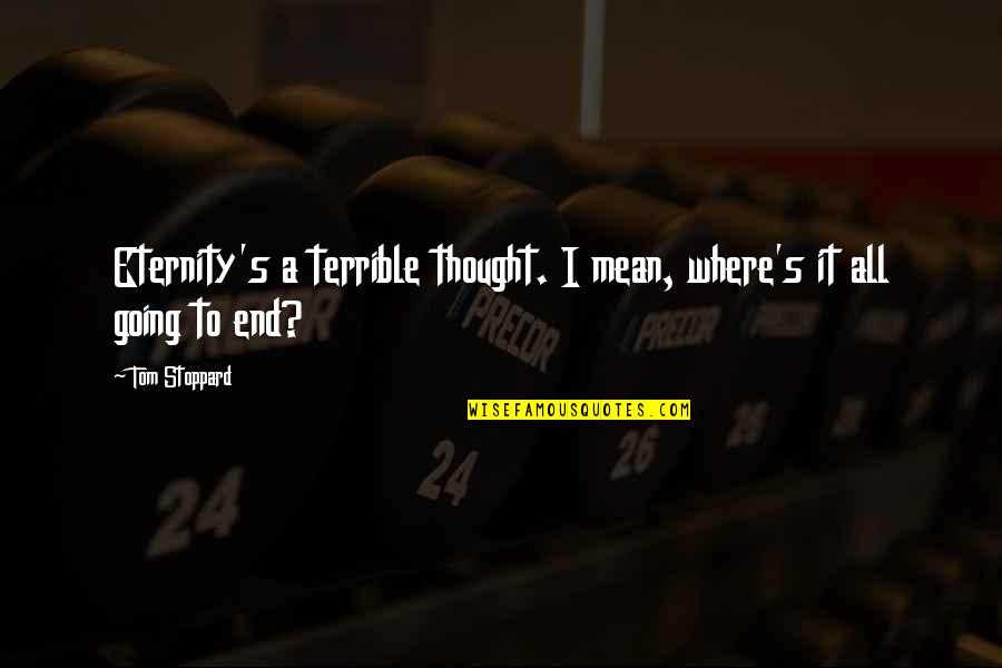 Entrance Way Quotes By Tom Stoppard: Eternity's a terrible thought. I mean, where's it