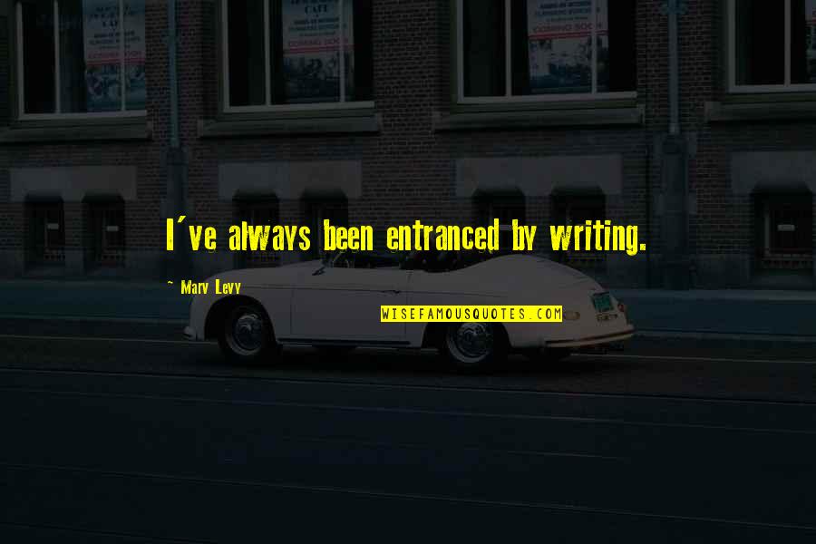 Entranced Quotes By Marv Levy: I've always been entranced by writing.