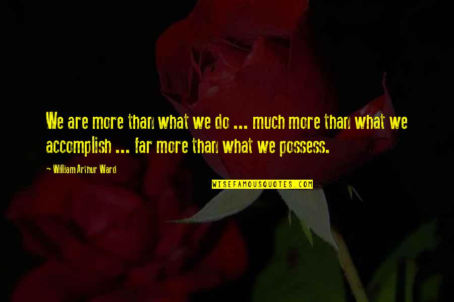 Entranced Quotes By William Arthur Ward: We are more than what we do ...