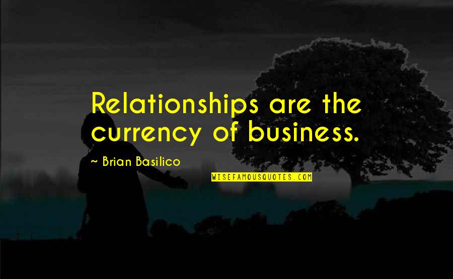 Entrancement Hidden Quotes By Brian Basilico: Relationships are the currency of business.
