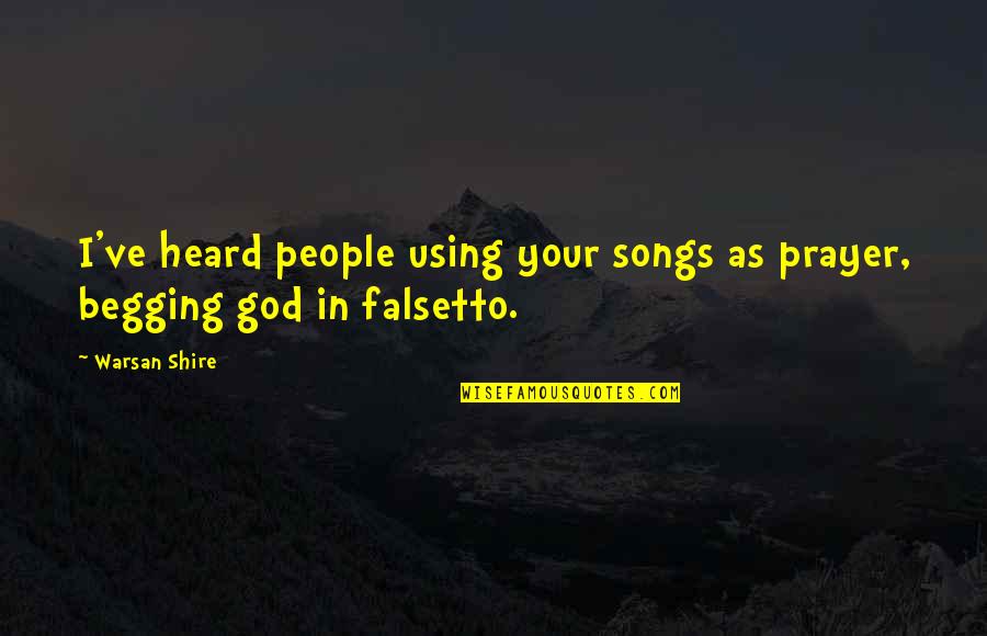 Entrancing Quotes By Warsan Shire: I've heard people using your songs as prayer,