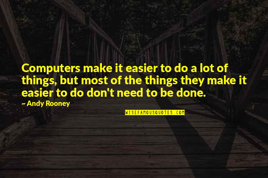 Entrancing Seven Quotes By Andy Rooney: Computers make it easier to do a lot