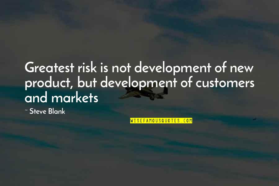 Entranha Quotes By Steve Blank: Greatest risk is not development of new product,