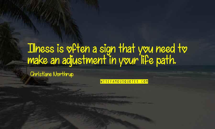 Entranhasse Quotes By Christiane Northrup: Illness is often a sign that you need