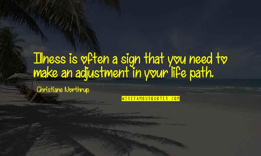 Entranhasse Quotes By Christiane Northrup: Illness is often a sign that you need Entranhasse Quotes By Christiane Northrup: Illness is often a sign that you need
