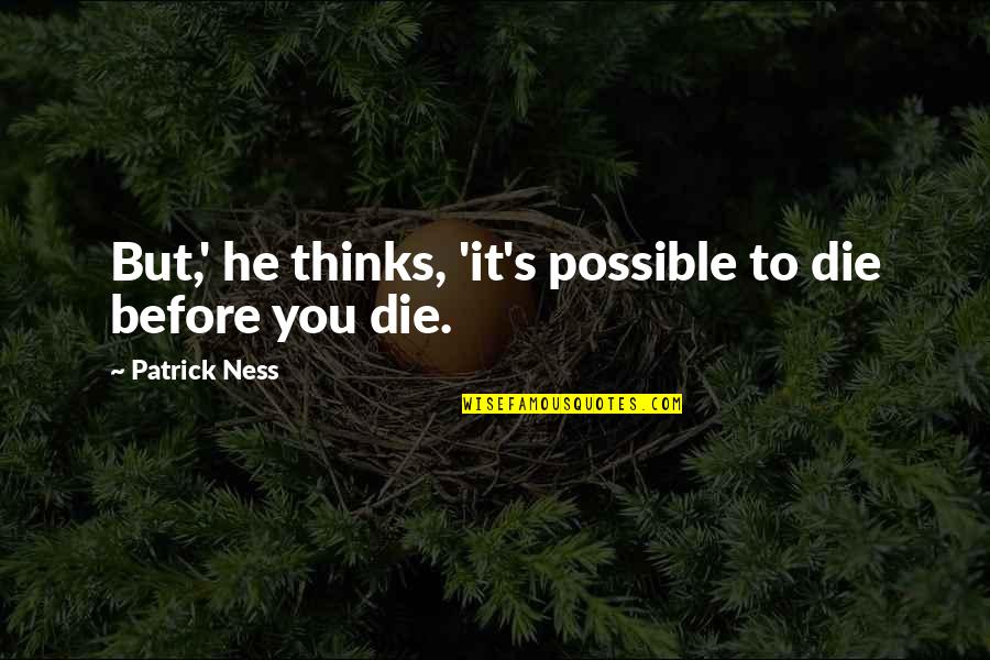 Entrants Pokemon Quotes By Patrick Ness: But,' he thinks, 'it's possible to die before